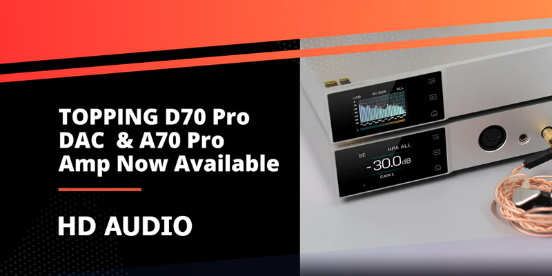 TOPPING D70 Pro & A70 Pro: Cặp đôi hoàn hảo cho thiết bị âm thanh